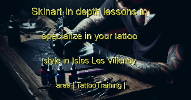 Skinart In-depth lessons in specialize in your tattoo style in Isles Les Villenoy area | TattooTraining | TattooClasses | SkinartTraining-France